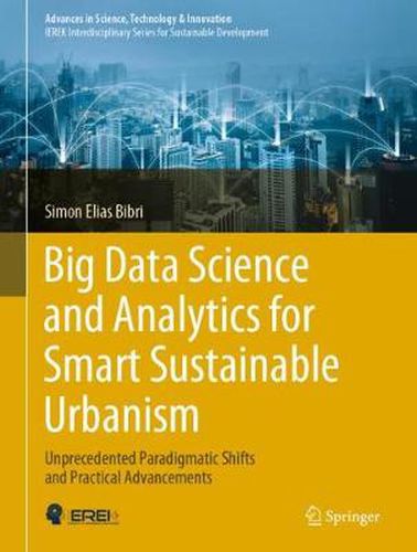 Big Data Science and Analytics for Smart Sustainable Urbanism: Unprecedented Paradigmatic Shifts and Practical Advancements