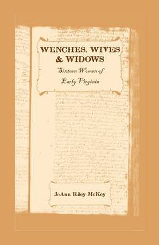 Cover image for Wenches, Wives and Widows: Sixteen Women of Early Virginia