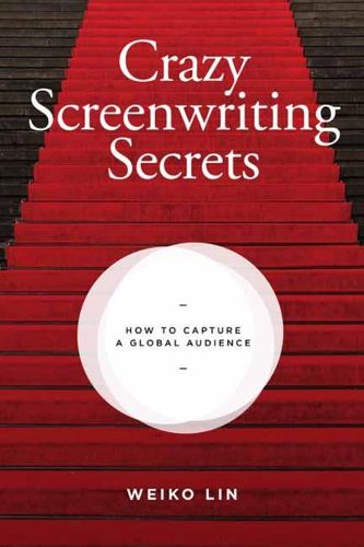 Cover image for Crazy Screenwriting Secrets: How to Capture A Global Audience