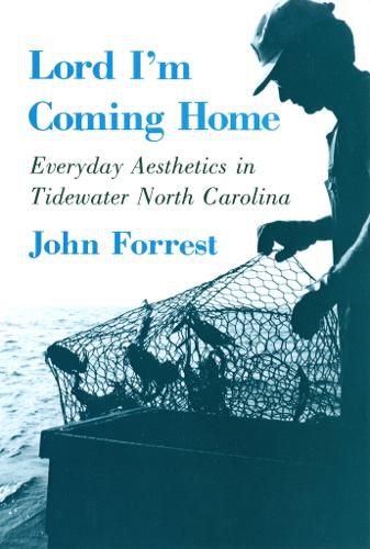 Cover image for Lord I'm Coming Home: Everyday Aesthetics in Tidewater North Carolina