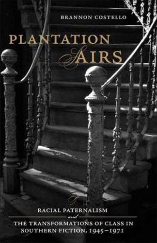 Cover image for Plantation Airs: Racial Paternalism and the Transformations of Class in Southern Fiction, 1945-1971