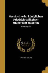 Cover image for Geschichte Der Koniglichen Friedrich-Wilhelms-Universitat Zu Berlin; Band 02 PT.02