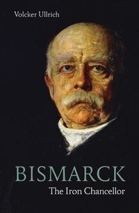 Cover image for Bismarck: The Iron Chancellor