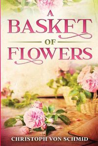 Cover image for A Basket of Flowers: Illustrated Edition