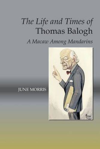 Life & Times of Thomas Balogh: A Macaw Among Mandarins