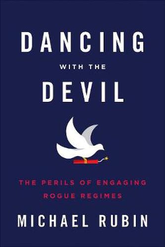 Cover image for Dancing with the Devil: The Perils of Engaging Rogue Regimes