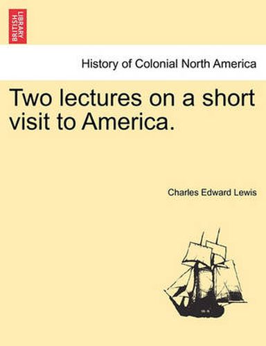 Cover image for Two Lectures on a Short Visit to America.