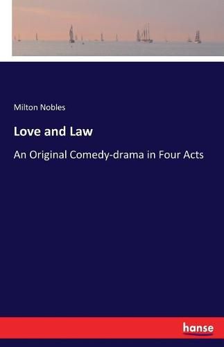 Cover image for Love and Law: An Original Comedy-drama in Four Acts