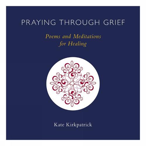 Praying through Grief: Poems and Meditations for Healing