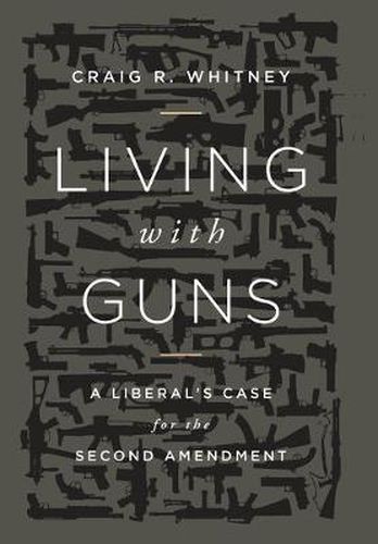 Cover image for Living with Guns: A Liberal's Case for the Second Amendment