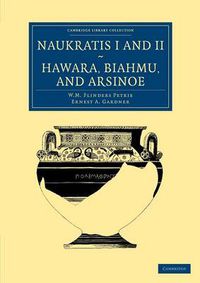 Cover image for Naukratis I and II, Hawara, Biahmu, and Arsinoe