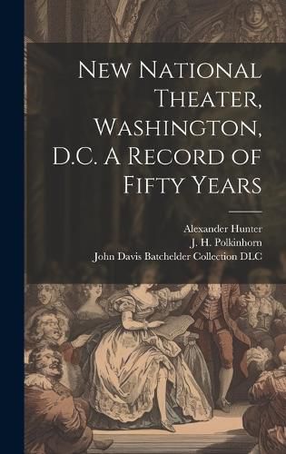 Cover image for New National Theater, Washington, D.C. A Record of Fifty Years