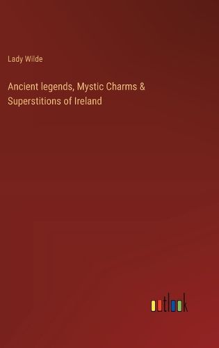 Cover image for Ancient legends, Mystic Charms & Superstitions of Ireland