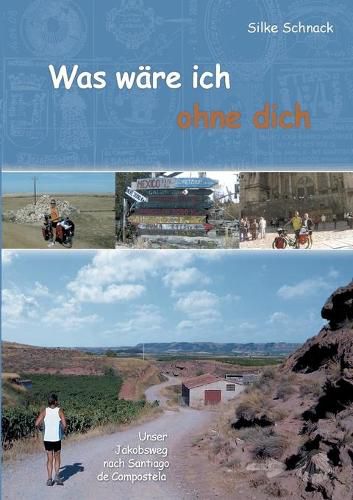 Cover image for Was ware ich ohne dich: Unser Jakobsweg nach Santiago de Compostela