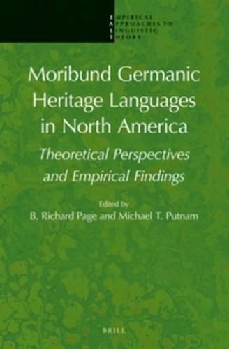 Moribund Germanic Heritage Languages in North America: Theoretical Perspectives and Empirical Findings