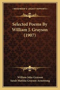 Cover image for Selected Poems by William J. Grayson (1907)