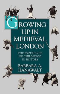 Cover image for Growing Up in Medieval London: The Experience of Childhood in History