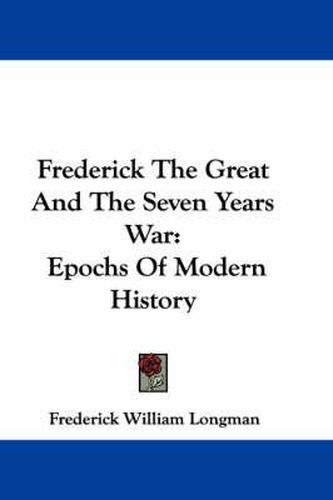 Cover image for Frederick the Great and the Seven Years War: Epochs of Modern History