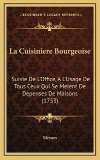 Cover image for La Cuisiniere Bourgeoise: Suivie de L'Office, A L'Usage de Tous Ceux Qui Se Melent de Depenses de Maisons (1753)