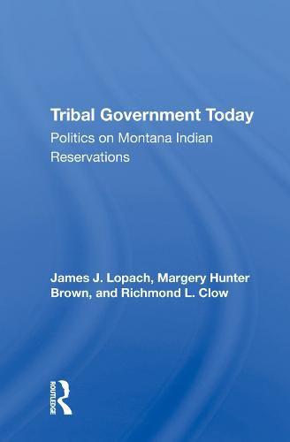 Cover image for Tribal Government Today: Politics On Montana Indian Reservations