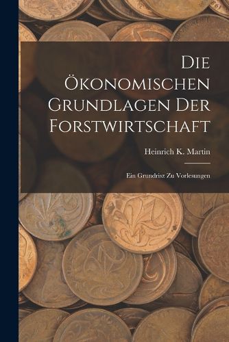 Cover image for Die OEkonomischen Grundlagen Der Forstwirtschaft