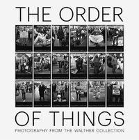 Cover image for The Order of Things: Photography from the Walther Collection