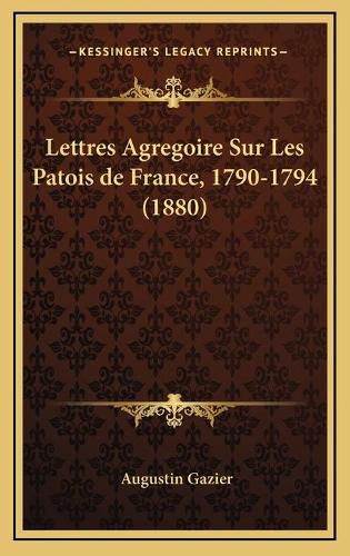 Lettres Agregoire Sur Les Patois de France, 1790-1794 (1880)