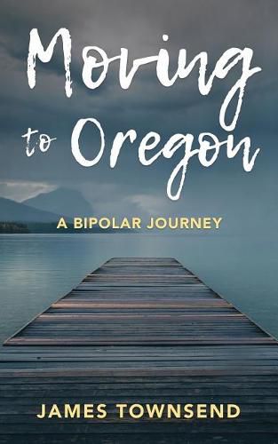 Cover image for Moving to Oregon: A Bipolar Journey