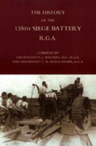 Cover image for History of the 135th Siege Battery R.G.A