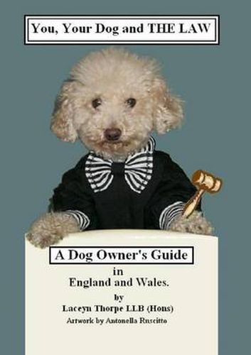 Cover image for You, Your Dog and the Law. A Dog Owners Guide in England and Wales