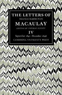 Cover image for The Letters of Thomas Babington MacAulay: Volume 4, September 1841-December 1848