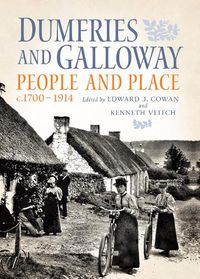 Cover image for Dumfries and Galloway: People and Place, c.1700-1914