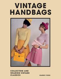 Cover image for Vintage Handbags: Collecting and wearing designer classics