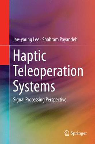 Cover image for Haptic Teleoperation Systems: Signal Processing Perspective