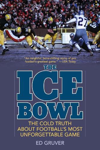 The Ice Bowl: The Cold Truth About Football's Most Unforgettable Game