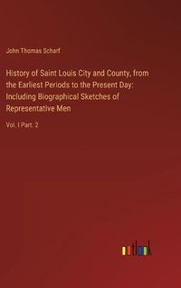 Cover image for History of Saint Louis City and County, from the Earliest Periods to the Present Day