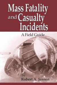 Cover image for Mass Fatality and Casualty Incidents: A Field Guide