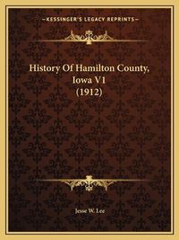 Cover image for History of Hamilton County, Iowa V1 (1912)