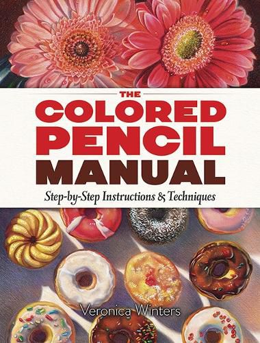 Cover image for The Colored Pencil Manual: Step-By-Step Demonstrations for Essential Techniques