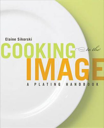 Cover image for Cooking to the Image - A Plating Handbook