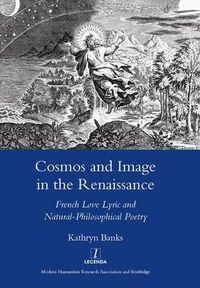 Cover image for Cosmos and Image in the Renaissance: French Love Lyric and Natural-Philosophical Poetry