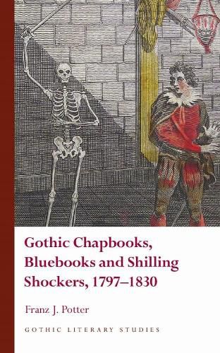 Cover image for Gothic Chapbooks, Bluebooks and Shilling Shockers, 1797-1830