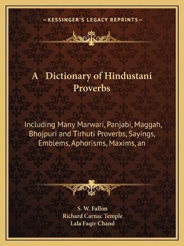 A Dictionary of Hindustani Proverbs: Including Many Marwari, Panjabi, Maggah, Bhojpuri and Tirhuti Proverbs, Sayings, Emblems, Aphorisms, Maxims, and Similes (1886)