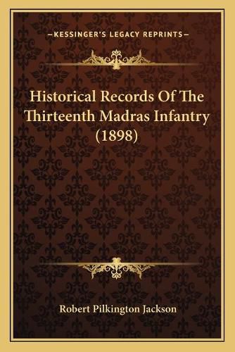 Cover image for Historical Records of the Thirteenth Madras Infantry (1898)