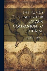 Cover image for The Pupil's Geography for Use As a Companion to the Map