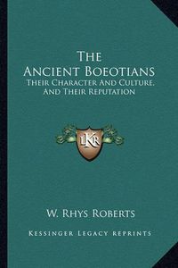 Cover image for The Ancient Boeotians: Their Character and Culture, and Their Reputation