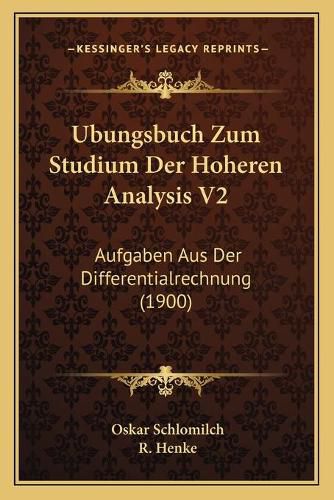 Cover image for Ubungsbuch Zum Studium Der Hoheren Analysis V2: Aufgaben Aus Der Differentialrechnung (1900)