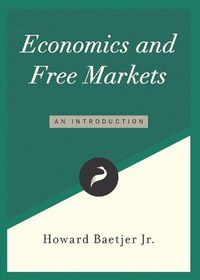 Cover image for Economics and Free Markets: An Introduction