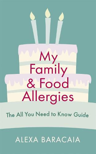 Cover image for My Family and Food Allergies - The All You Need to Know Guide: By 2022 Free From Hero Award Winner Alexa Baracaia