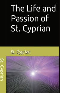 Cover image for The Life and Passion of St. Cyprian